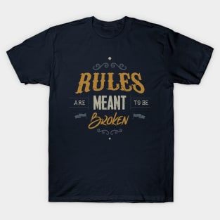 RULES ARE MEANT TO BE BROKEN T-Shirt